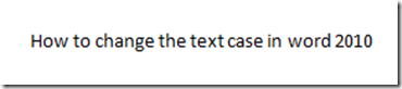 How to change the text case in Word 2010